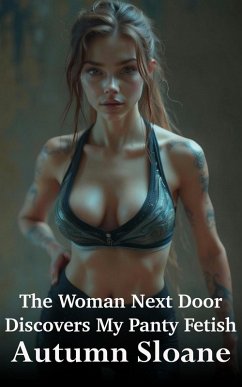 The Woman Next Door Discovers My Panty Fetish (eBook, ePUB) - Sloane, Autumn