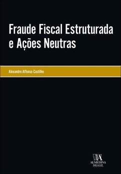 Fraude fiscal estruturada e ações neutras (eBook, ePUB) - Castilho, Alexandre Affonso