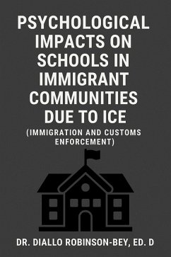 Cover Psychological Impacts on Schools in Immigrant Communities Due to ICE (Immigration and Customs Enforcement) (eBook, ePUB)