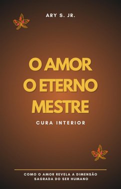 O Amor, O Eterno Mestre (eBook, ePUB) - S., Ary