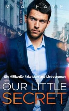 Our Little Secret: Ein Milliardär Fake Marriage Liebesroman (eBook, ePUB) - Faye, Mia Our Little Secret: Ein Milliardär Fake Marriage Liebesroman (eBook, ePUB) - Faye, Mia