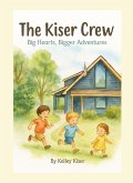 The Kiser Crew - Big Hearts, Bigger Adventures (eBook, ePUB) The Kiser Crew - Big Hearts, Bigger Adventures (eBook, ePUB)