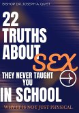 22 TRUTHS ABOUT SEX THEY NEVER TAUGHT YOU IN SCHOOL: WHY IT'S NOT JUST PHYSICAL (eBook, ePUB)