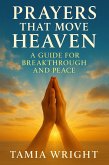 Prayers That Move Heaven : A Guide for Breakthrough and Peace (eBook, ePUB) Prayers That Move Heaven : A Guide for Breakthrough and Peace (eBook, ePUB)