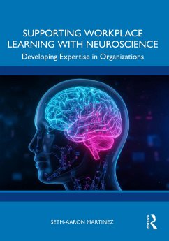 Supporting Workplace Learning with Neuroscience (eBook, ePUB) - Martinez, Seth-Aaron Supporting Workplace Learning with Neuroscience (eBook, ePUB) - Martinez, Seth-Aaron