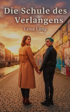 Die Schule des Verlangens (eBook, ePUB) - Lang, Lena Die Schule des Verlangens (eBook, ePUB) - Lang, Lena
