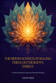 The Hidden Science of Healing Through the Body's Energy (eBook, ePUB) The Hidden Science of Healing Through the Body's Energy (eBook, ePUB)