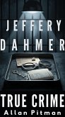 Jeffrey Dahmer Biography: Monster in the Quiet Room (eBook, ePUB) Jeffrey Dahmer Biography: Monster in the Quiet Room (eBook, ePUB)