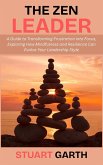 The Zen Leader: A Guide to Transforming Frustration into Focus, Exploring How Mindfulness and Resilience Can Evolve Your Leadership Style (eBook, ePUB) The Zen Leader: A Guide to Transforming Frustration into Focus, Exploring How Mindfulness and Resilience Can Evolve Your Leadership Style (eBook, ePUB)