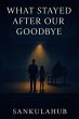 What Stayed After Our Goodbye (eBook,... - Bild 1
