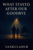What Stayed After Our Goodbye (eBook, ePUB)