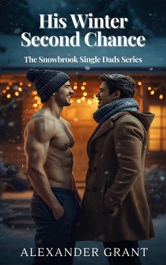 His Winter Second Chance (eBook, ePUB) - Grant, Alexander His Winter Second Chance (eBook, ePUB) - Grant, Alexander