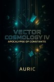 Vector Cosmology IV: The Apocalypse of Constants (eBook, ePUB) Vector Cosmology IV: The Apocalypse of Constants (eBook, ePUB)