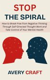 Stop the Spiral: How to Break Free from Negative Thinking Through Self-Directed Thought Work and Take Control of Your Mental Health (eBook, ePUB)