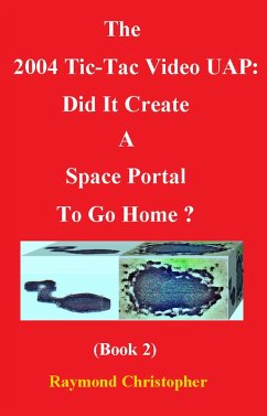 Cover The 2004 Tic-Tac Video UAP: Did It Create A Space Portal To Go Home? (Book 2) (eBook, ePUB)