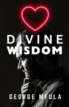 Divine Wisdom (eBook, ePUB) - Mfula, George Divine Wisdom (eBook, ePUB) - Mfula, George