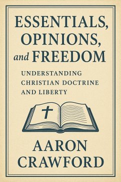 Cover Essentials, Opinions, and Freedom: Understanding Christian Doctrine and Liberty (eBook, ePUB)
