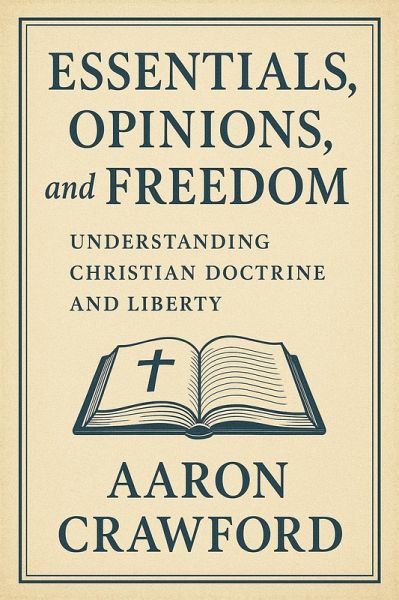 Essentials, Opinions, and Freedom: Understanding Christian Doctrine and Liberty (eBook, ePUB)