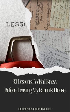 Cover THE 30 LESSONS I WISH I KNEW BEFORE LEAVING MY PARENTS' HOUSE (eBook, ePUB)