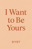 Iwant To Be Yours (eBook, ePUB) Iwant To Be Yours (eBook, ePUB)