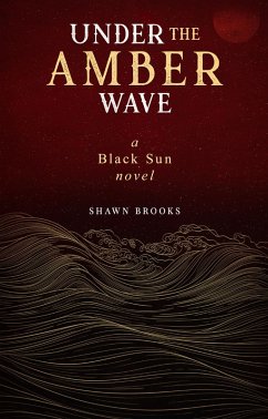 Under the Amber Wave (Black Sun, #2) (eBook, ePUB) - Brooks, Shawn