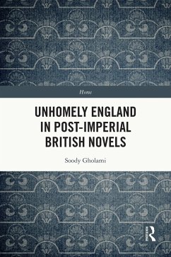 Unhomely England in Post-Imperial British Novels (eBook, PDF) - Gholami, Soody Unhomely England in Post-Imperial British Novels (eBook, PDF) - Gholami, Soody