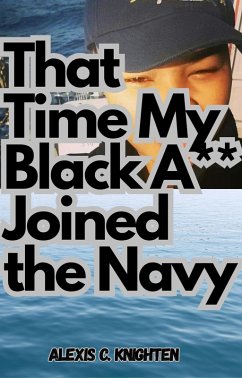 That Time My Black A** Joined the Navy (eBook, ePUB) - Knighten, Alexis C.