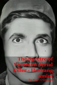 The Spectre of Varamin: Serial Killer - Hoshang Amini (eBook, ePUB) - O'Donnell, Hugh The Spectre of Varamin: Serial Killer - Hoshang Amini (eBook, ePUB) - O'Donnell, Hugh