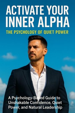 Cover Activate Your Inner Alpha: The Psychology of Quiet Power (eBook, ePUB)