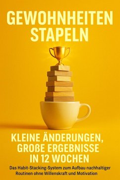 Cover Gewohnheiten stapeln: Kleine Änderungen, große Ergebnisse in 12 Wochen (eBook, ePUB)