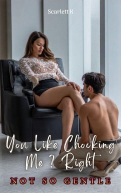 You Like Chocking Me ? Right (Not So Gentle) (eBook, ePUB) - K, Scarlett