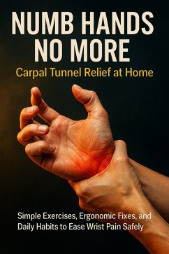 Numb Hands No More: Carpal Tunnel Relief at Home (eBook, ePUB) - Clarke, Felix