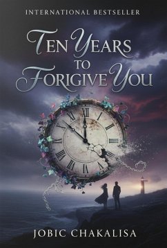 Ten Years To Forgive You (eBook, ePUB) - Chakalisa, Jobic