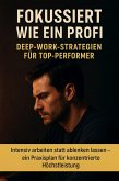 Fokussiert wie ein Profi: Deep-Work-Strategien für Top-Performer (eBook, ePUB)