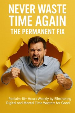 Cover Never Waste Time Again: The Permanent Fix (eBook, ePUB)