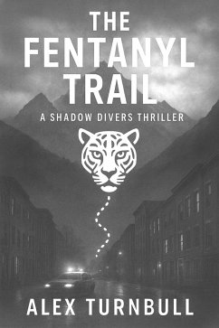 The Fentanyl Trail (Shadow Divers Thrillers, #2) (eBook, ePUB) - Turnbull, Alex