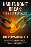 Habits Don't Break-They Get Replaced: The Permanent Fix (eBook, ePUB)