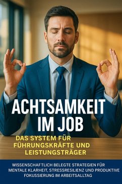 Achtsamkeit im Job: Das System für Führungskräfte und Leistungsträger (eBook, ePUB) - Schneider, Jonas