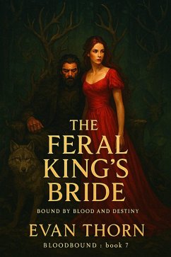 The Feral King's Bride (BLOODBOUND, #7) (eBook, ePUB) - Thorn, Evan The Feral King's Bride (BLOODBOUND, #7) (eBook, ePUB) - Thorn, Evan