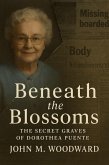 Beneath the Blossoms: The Secret Graves of Dorothea Puente (eBook, ePUB) Beneath the Blossoms: The Secret Graves of Dorothea Puente (eBook, ePUB)