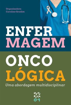 Enfermagem Oncológica (eBook, ePUB) - Gradim, Caroline