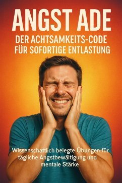 Cover Angst ade: Der Achtsamkeits-Code für sofortige Entlastung (eBook, ePUB)