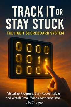 Track It or Stay Stuck: The Habit Scoreboard System (eBook, ePUB) - Hayes, Jonathan