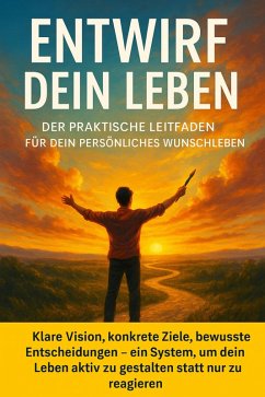 Entwirf dein Leben: Der praktische Leitfaden für dein persönliches Wunschleben (eBook, ePUB) - Schneider, Jonas