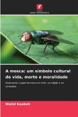 A mosca: um símbolo cultural de vida, morte e moralidade
