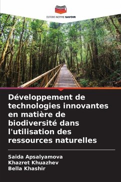 Développement de technologies innovantes en matière de biodiversité dans l'utilisation des ressources naturelles - Apsalyamova, Saida;Khuazhev, Khazret;Khashir, Bella Développement de technologies innovantes en matière de biodiversité dans l'utilisation des ressources naturelles - Apsalyamova, Saida;Khuazhev, Khazret;Khashir, Bella