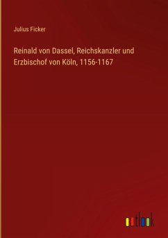 Reinald von Dassel, Reichskanzler und Erzbischof von Köln, 1156-1167