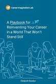 A Playbook for Reinventing Your Career in a World That Won't Stand Still