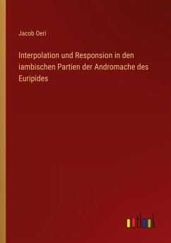Interpolation und Responsion in den iambischen Partien der Andromache des Euripides