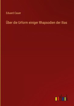 Über die Urform einiger Rhapsodien der Ilias - Cauer, Eduard